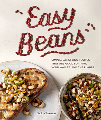 Easy Beans: Simple, Satisfying Recipes That Are Good for You, Your Wallet, and the Planet - Jackie Freeman