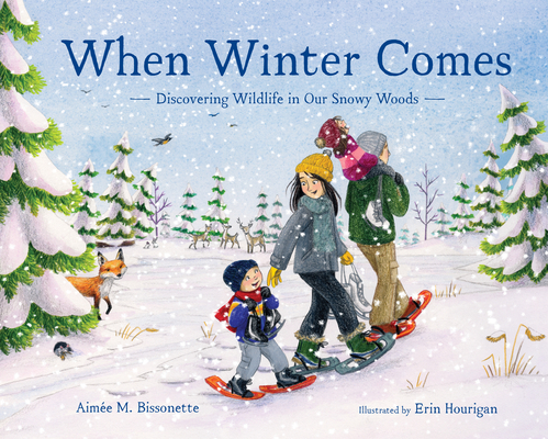 When Winter Comes: Discovering Wildlife in Our Snowy Woods - Aim�e M. Bissonette