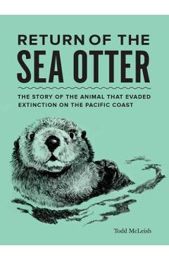 Poza produsului Return of the Sea Otter: The Story of the Animal That Evaded Extinction on the Pacific Coast - Todd Mcleish