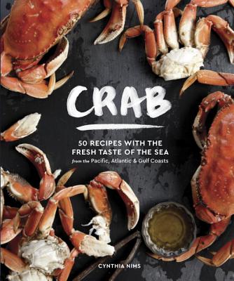 Crab: 50 Recipes with the Fresh Taste of the Sea from the Pacific, Atlantic & Gulf Coasts - Cynthia Nims