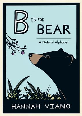 B Is for Bear: A Natural Alphabet - Hannah Viano