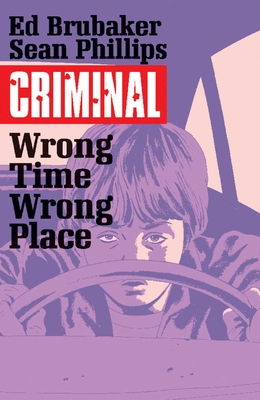 Criminal Volume 7: Wrong Place, Wrong Time - Ed Brubaker