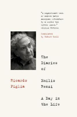 The Diaries of Emilio Renzi: A Day in the Life - Ricardo Piglia