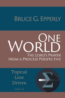One World: The Lord's Prayer from a Process Perspective - Bruce G. Epperly
