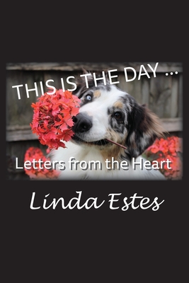 This Is the Day ...: Letters from the Heart - Linda K. Estes