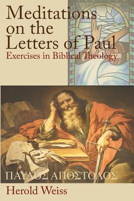 Meditations on the Letters of Paul - Herold Weiss