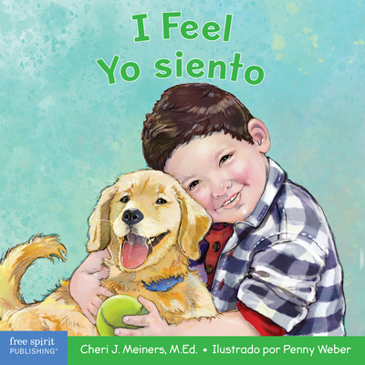 I Feel/Yo Siento: A Board Book about Recognizing and Understanding Emotions/Un Libro Sobre El Reconocimiento Y Entendimiento de Las Emoc - Cheri J. Meiners
