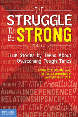 The Struggle to Be Strong: True Stories by Teens about Overcoming Tough Times (Updated Edition) - Al Desetta