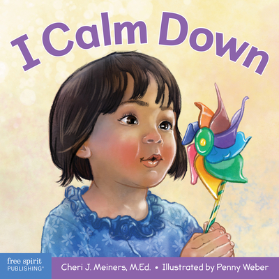 I Calm Down: A Book about Working Through Strong Emotions - Cheri J. Meiners