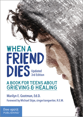 When a Friend Dies: A Book for Teens about Grieving & Healing - Marilyn E. Gootman