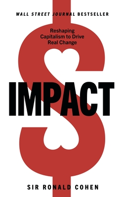 Impact: Reshaping Capitalism to Drive Real Change - Sir Ronald Cohen