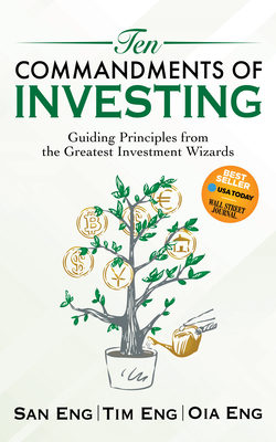 Ten Commandments of Investing: Guiding Principles from the Greatest Investment Wizards - San Eng