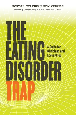 The Eating Disorder Trap: A Guide for Clinicians and Loved Ones - Rdn Cedrd-s Goldberg