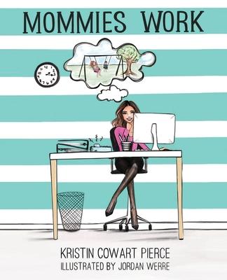 Mommies Work - Kristin Cowart Pierce