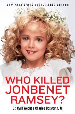 Who Killed JonBenet Ramsey? - Cyril H. Wecht