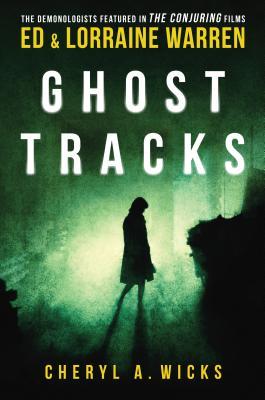 Ghost Tracks: Case Files of Ed & Lorraine Warren - Wicks A. Cheryl