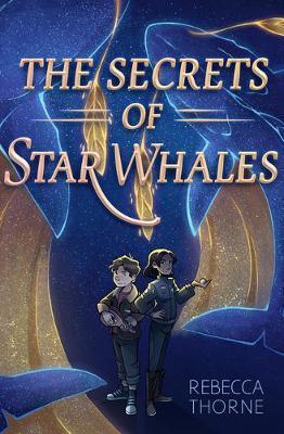 The Secrets of Star Whales - Rebecca Thorne