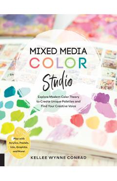 Coperta cărții 'Mixed Media Color Studio: Explore Modern Color Theory to Create Unique Palettes and Find Your Creative Voice--Play with'