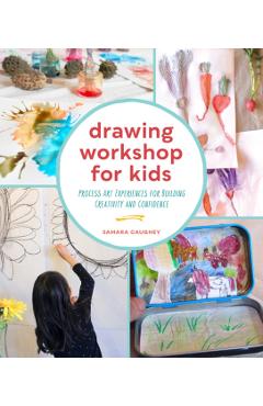 Drawing Workshop for Kids: Process Art Experiences for Building Creativity and Confidence - Samara Caughey