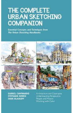 The Complete Urban Sketching Companion: Essential Concepts and Techniques from the Urban Sketching Handbooks--Architecture and Cityscapes, Understandi - Shari Blaukopf