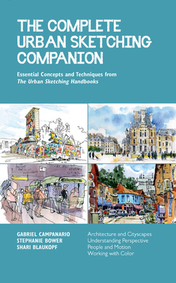 The Complete Urban Sketching Companion: Essential Concepts and Techniques from the Urban Sketching Handbooks--Architecture and Cityscapes, Understandi - Shari Blaukopf