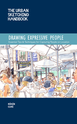 The Urban Sketching Handbook Drawing Expressive People: Essential Tips & Techniques for Capturing People on Location - R�is�n Cur�