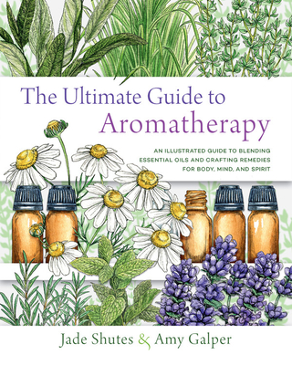 The Ultimate Guide to Aromatherapy: An Illustrated Guide to Blending Essential Oils and Crafting Remedies for Body, Mind, and Spirit - Jade Shutes