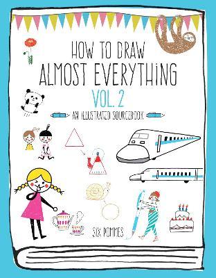 How to Draw Almost Everything Volume 2: An Illustrated Sourcebook - Six Pommes