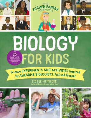 The Kitchen Pantry Scientist Biology for Kids: Science Experiments and Activities Inspired by Awesome Biologists, Past and Present; Includes 25 Illust - Liz Lee Heinecke