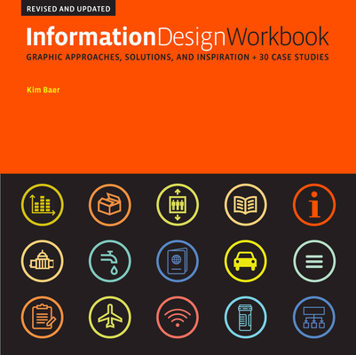 Information Design Workbook, Revised and Updated: Graphic Approaches, Solutions, and Inspiration + 30 Case Studies - Kim Baer
