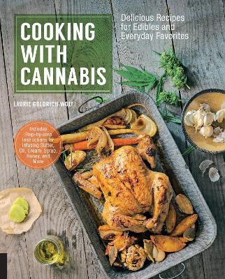 Cooking with Cannabis: Delicious Recipes for Edibles and Everyday Favorites - Laurie Wolf