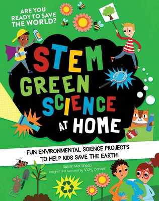 Stem Green Science at Home: Fun Environmental Science Experiments to Help Kids Save the Earth - Susan Martineau
