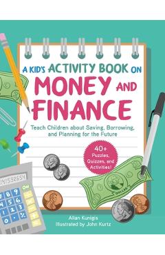 Coperta cărții 'A Kid's Activity Book on Money and Finance: Teach Children about Saving, Borrowing, and Planning for the Future--40+'