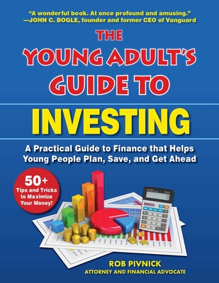 The Young Adult's Guide to Investing: A Practical Guide to Finance That Helps Young People Plan, Save, and Get Ahead - Rob Pivnick