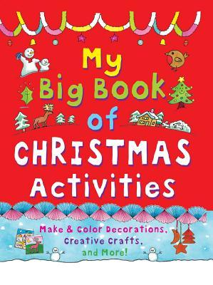 My Big Book of Christmas Activities: Make and Color Decorations, Creative Crafts, and More! - Clare Beaton