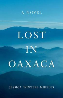 Lost in Oaxaca - Jessica Winters Mireles
