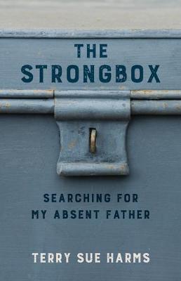 The Strongbox: Searching for My Absent Father - Terry Sue Harms