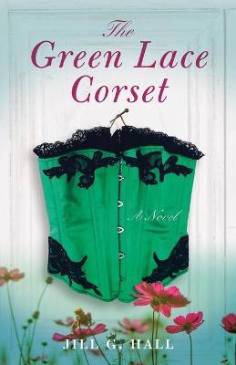 The Green Lace Corset - Jill G. Hall