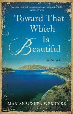 Toward That Which Is Beautiful - Marian O'shea Wernicke