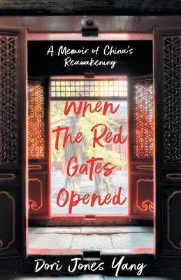 When the Red Gates Opened: A Memoir of China's Reawakening - Dori Jones Yang