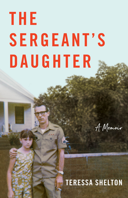The Sergeant's Daughter: A Memoir - Teressa Shelton