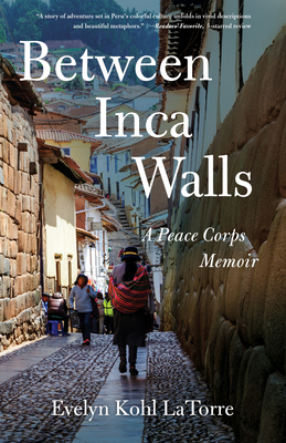 Between Inca Walls: A Peace Corps Memoir - Evelyn Kohl Latorre