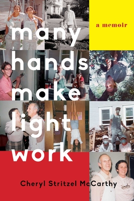 Many Hands Make Light Work: A Memoir - Cheryl Stritzel Mccarthy