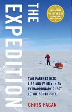 Coperta cărții 'The Expedition: Two Parents Risk Life and Family in an Extraordinary Quest to the South Pole - Chris Fagan'