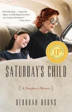 Coperta cărții 'Saturday's Child: A Daughter's Memoir - Deborah Burns'