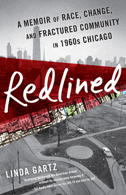 Redlined: A Memoir of Race, Change, and Fractured Community in 1960s Chicago - Linda Gartz