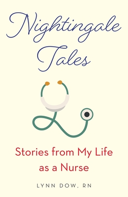 Nightingale Tales: Stories from My Life as a Nurse - Lynn Dow
