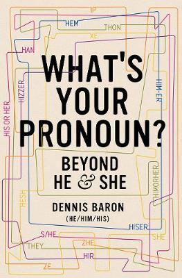 What's Your Pronoun?: Beyond He and She - Dennis Baron