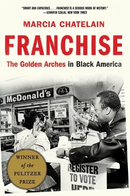Franchise: The Golden Arches in Black America - Marcia Chatelain