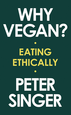 Why Vegan?: Eating Ethically - Peter Singer